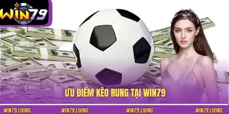 Ưu điểm kèo rung tại WIN79