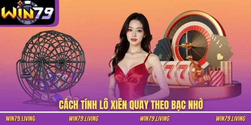 Cách tính lô xiên quay theo bạc nhớ