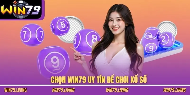 Chọn WIN79 uy tín để chơi xổ số