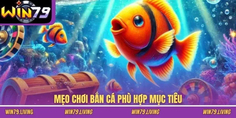 Mẹo chơi bắn cá phù hợp mục tiêu